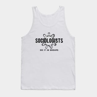 Sociologist - Sociologists do it in group Tank Top